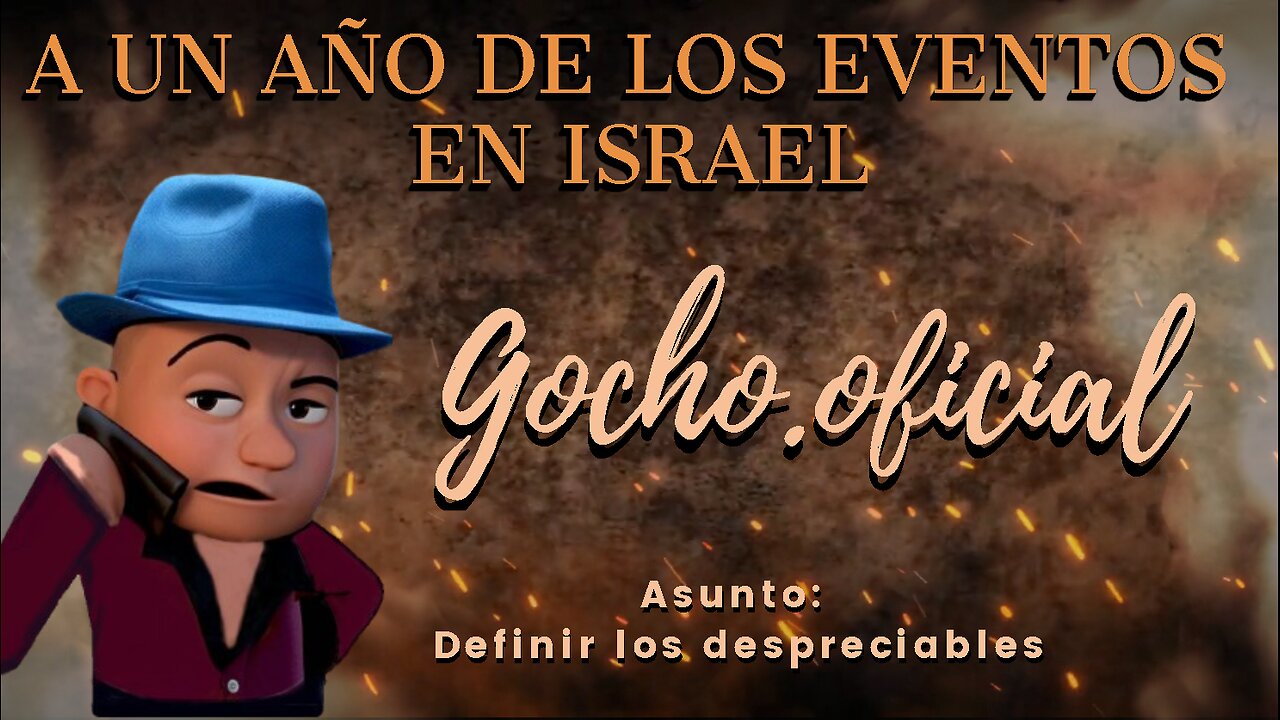 [07OCT2024] A UN AÑO DE LOS EVENTOS EN ISRAEL [GOCHO.OFICIAL]