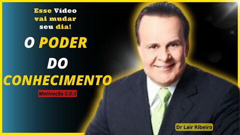 O Poder Do Conhecimento[Dr Lair Ribeiro] 15 minutos que vão mudar vida (Motivação)