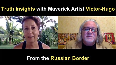 Truth Insights with Maverick Artist Victor-Hugo (From the Russian Border)