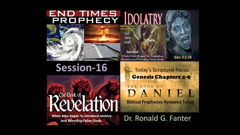 Men Began To Introduce Idolatry and Worship False Gods Section 16 Dr. Ronald G. Fanter