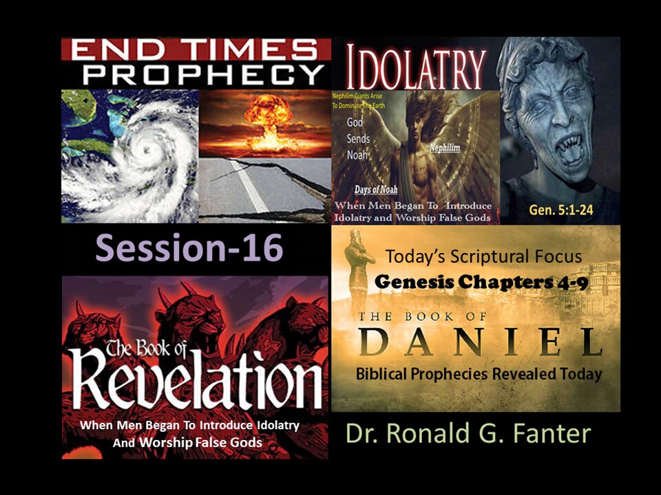 Men Began To Introduce Idolatry and Worship False Gods Section 16 Dr. Ronald G. Fanter