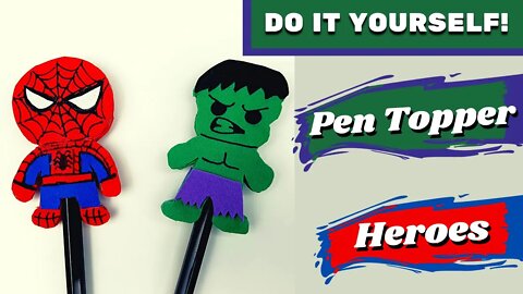 DIY - How to Make Pen Topper Heroes