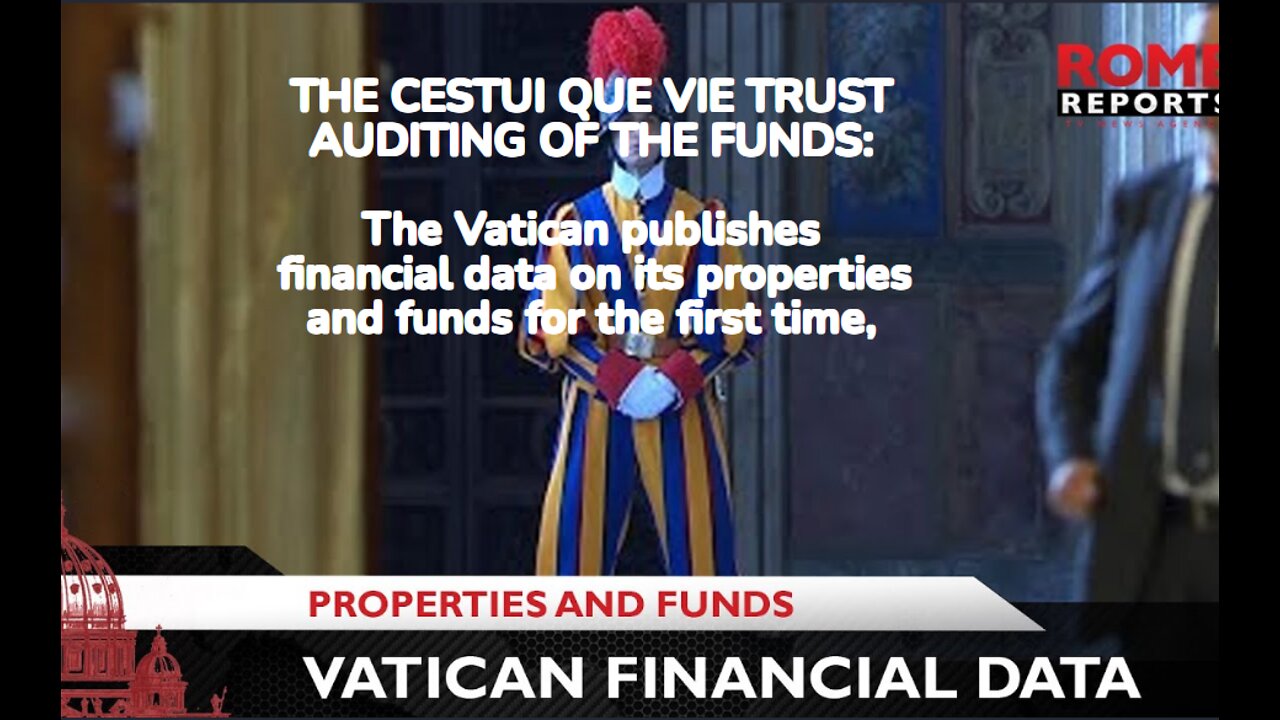 THE CESTUI QUE VIE TRUST AUDITING OF THE FUNDS: The Vatican publishes financial data on its properti