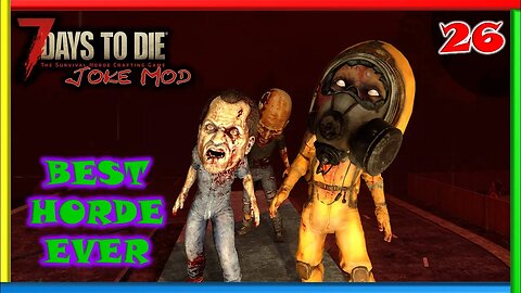 Best Horde Ever - 7 Days to Die Gameplay | Joke Mod | Ep 26