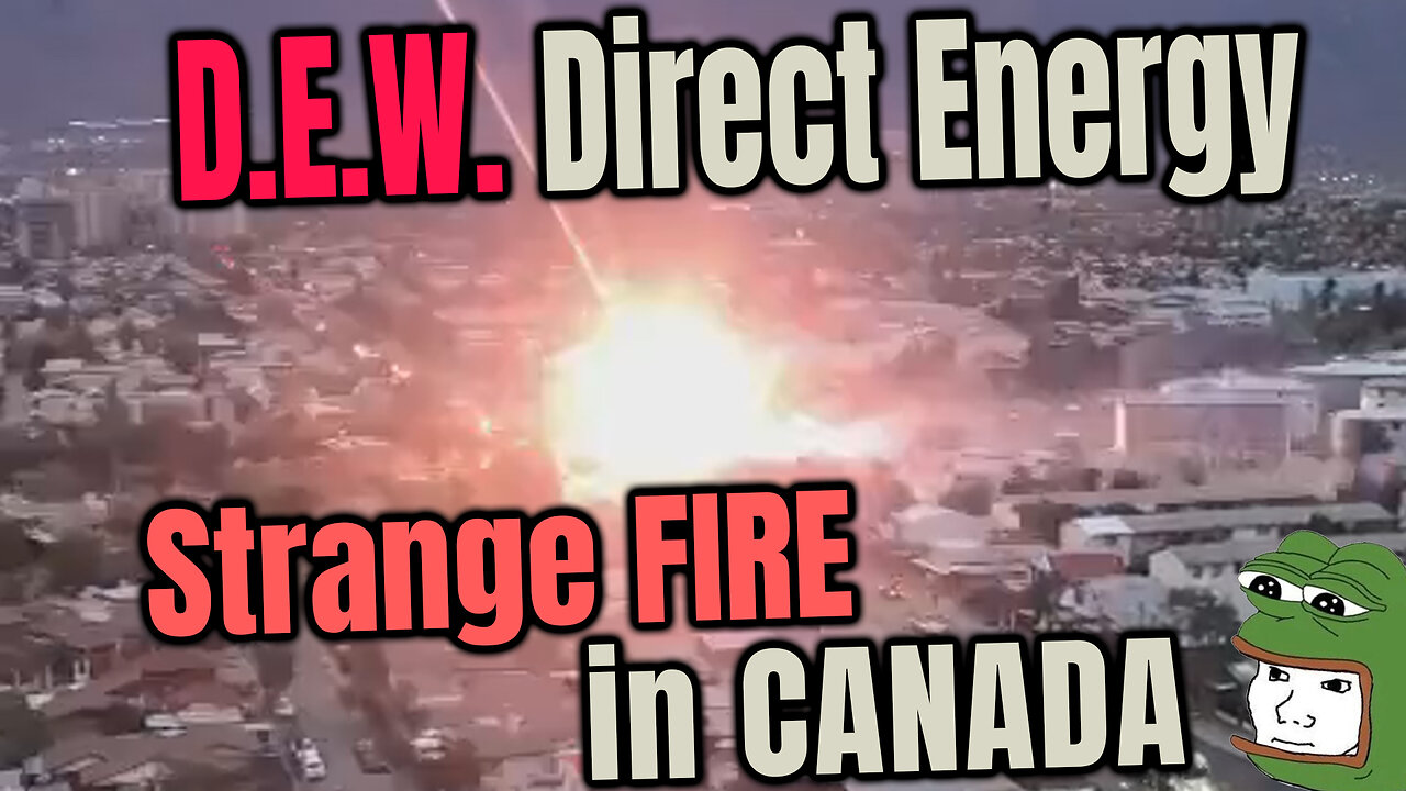 D.E.W. Direct Energy Weapon & Strange Mass Random Fires in Canada