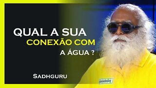 QUAL A NOSSA CONEXÃO COM A ÁGUA, SADHGURU DUBLADO