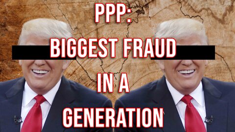 PPP Called "Biggest Fraud in a Generation"