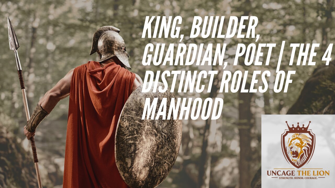 KING, BUILDER, GUARDIAN, POET | The Four Distinct Roles of Manhood | Ep 6