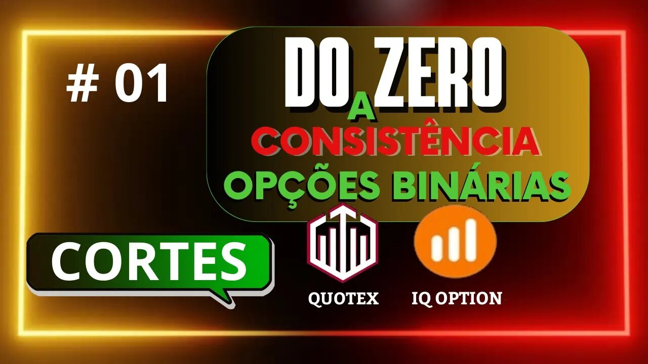 Do Zero a Consistência em Opções Binárias CORTES | IQ OPTION e QUOTEX #01