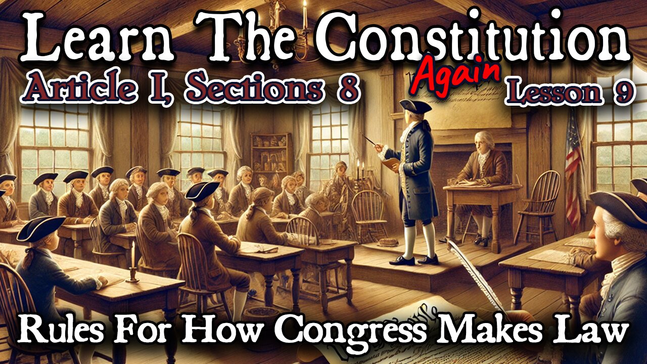 Learning The Constitution | Lesson 9 - Article 1, Section 8 Rules For How Congress Makes Laws