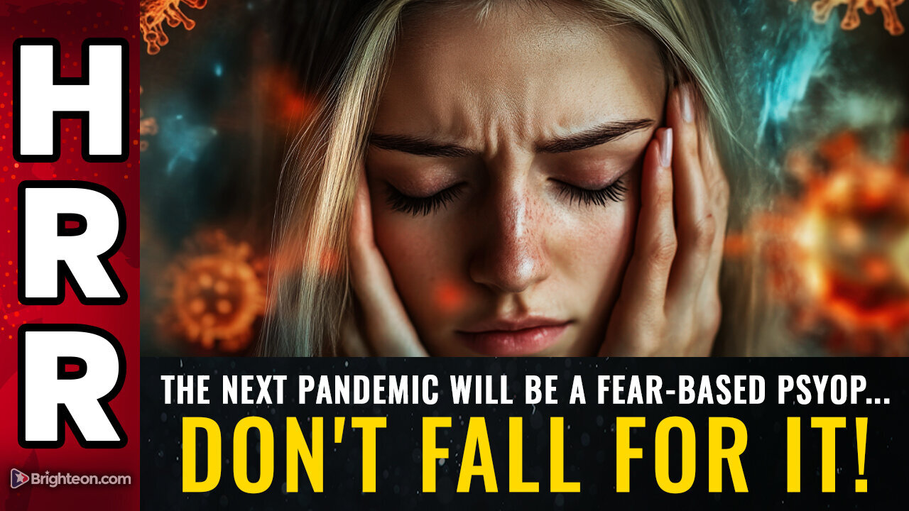 HRR| The next pandemic will be a FEAR-based PSYOP... don't fall for it!