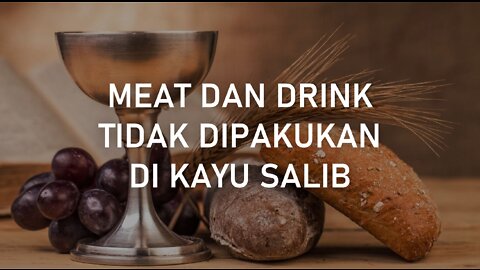MEAT DAN DRINK TIDAK DIPAKUKAN DI KAYU SALIB