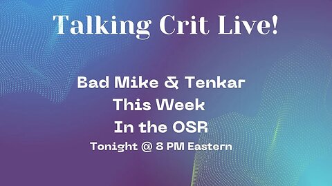 Talking Crit Live! with Bad Mike & Tenkar - This Week in the OSR - Tonight @ 8 PM Eastern