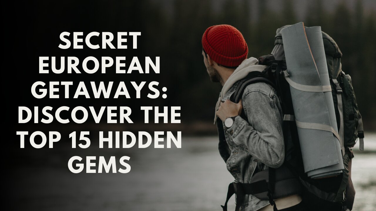 Hidden Gems of Europe: 15 Undiscovered Destinations You Must Visit!