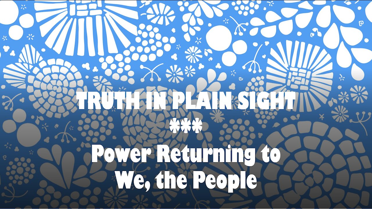 Truth in Plain Sight: Power Returning to We, the People