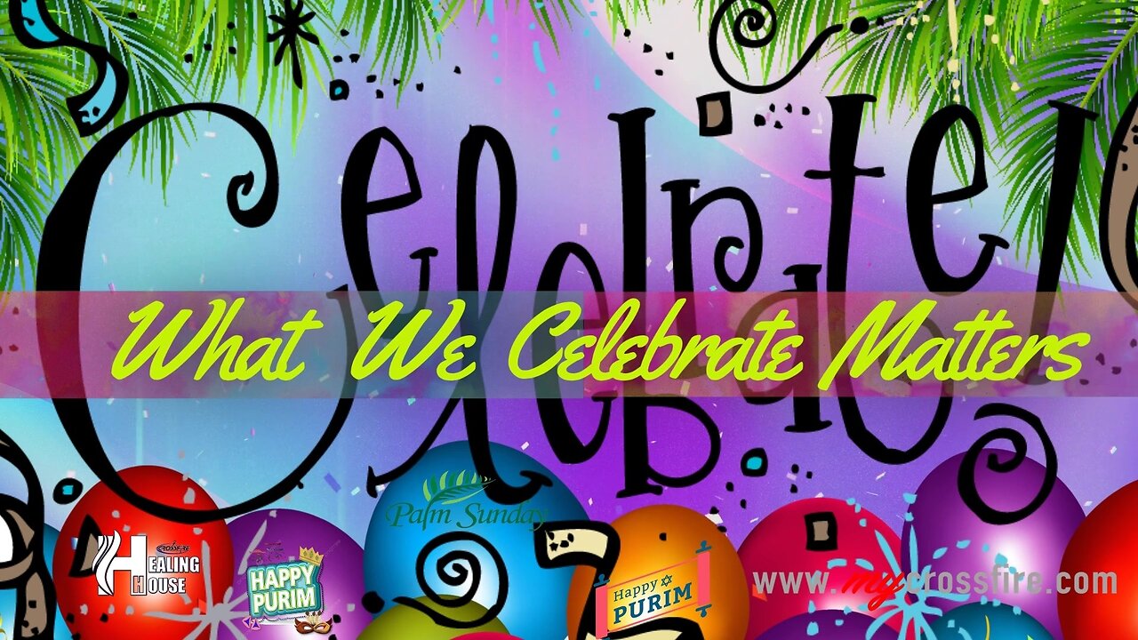 Celebrate: What We Celebrate Matters | Crossfire Healing House
