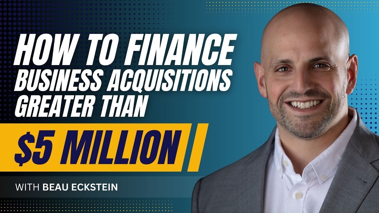 How to Finance Business Acquisitions Greater Than $5 Million