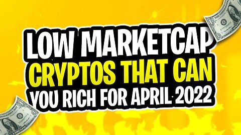 LOW MARKETCAP CRYPTOS THAT CAN GET YOU RICH FOR APRIL 2022