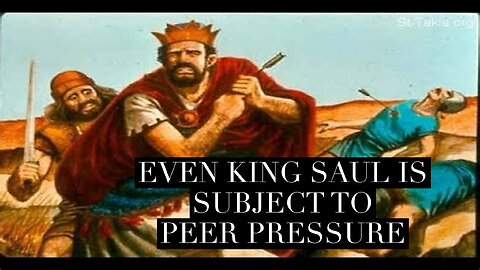 King Saul Is Also Subject To Peer Pressure