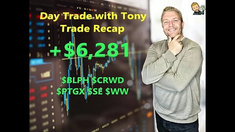 Day Trade With Tony Day Trade Recap +$6,281 $BLPH $CRWD $PTGX $SE $WW