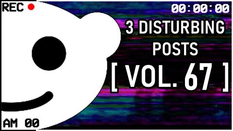 3 Disturbing Posts from Reddit [Vol. 67]