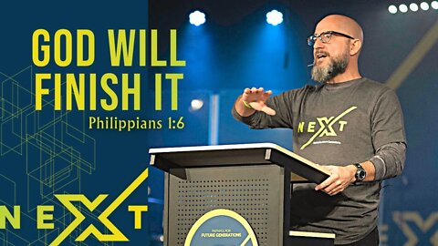 NEXT: God Will Finish It! (Phil 1:6)