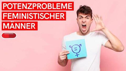 Erektionsprobleme bei FEMINISTISCHEN MÄNNERN - Was tun wenn DIE GURKE NICHT WILL?!