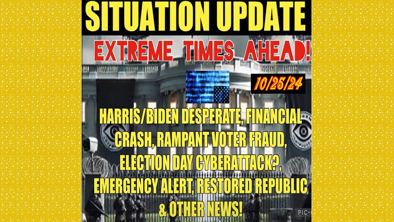 SITUATION UPDATE 10/25/24 - No way out, Harris/Biden Lies, Voter Fraud, Ebs, Fin. Crash, Cyberattack