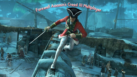 Saying Farewell To Assassin's Creed III Multiplayer!