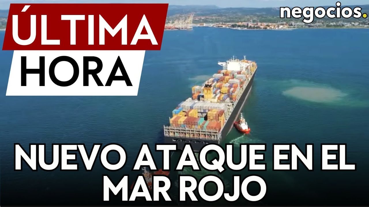 ÚLTIMA HORA | Nuevo ataque en el mar Rojo contra un buque mercante con "proyectiles desconocidos"