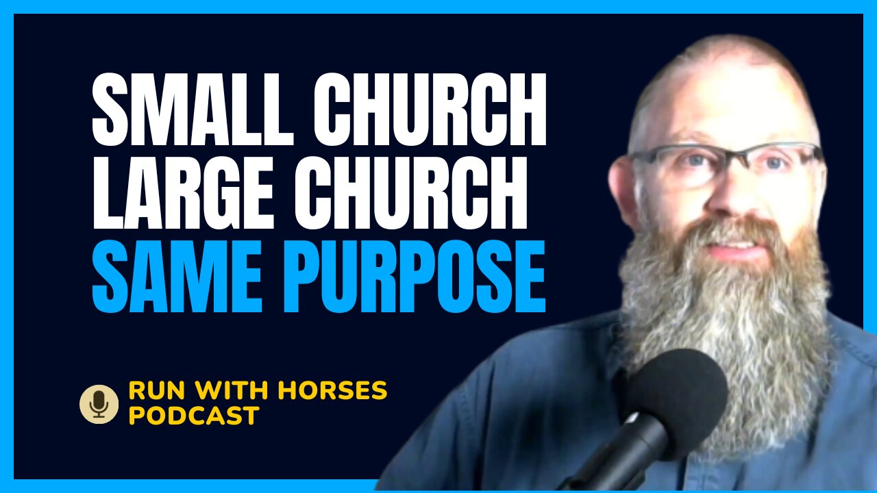 Small Church, Large Church: Same Purpose! -Ep.260 -Run With Horses Podcast