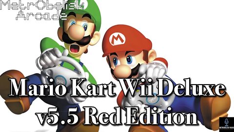 MetrObelisk Arcade: Mario Kart Wii Deluxe v5.5 Red Edition