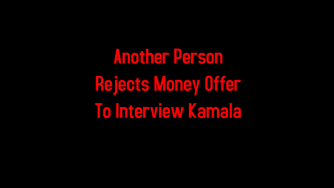 Another Person Rejects Money Offer To Interview Kamala