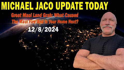 Michael Jaco Situation Update Dec 8: "Great Maui Land Grab: What Caused The Maui Fire And Is Your Home Next?"