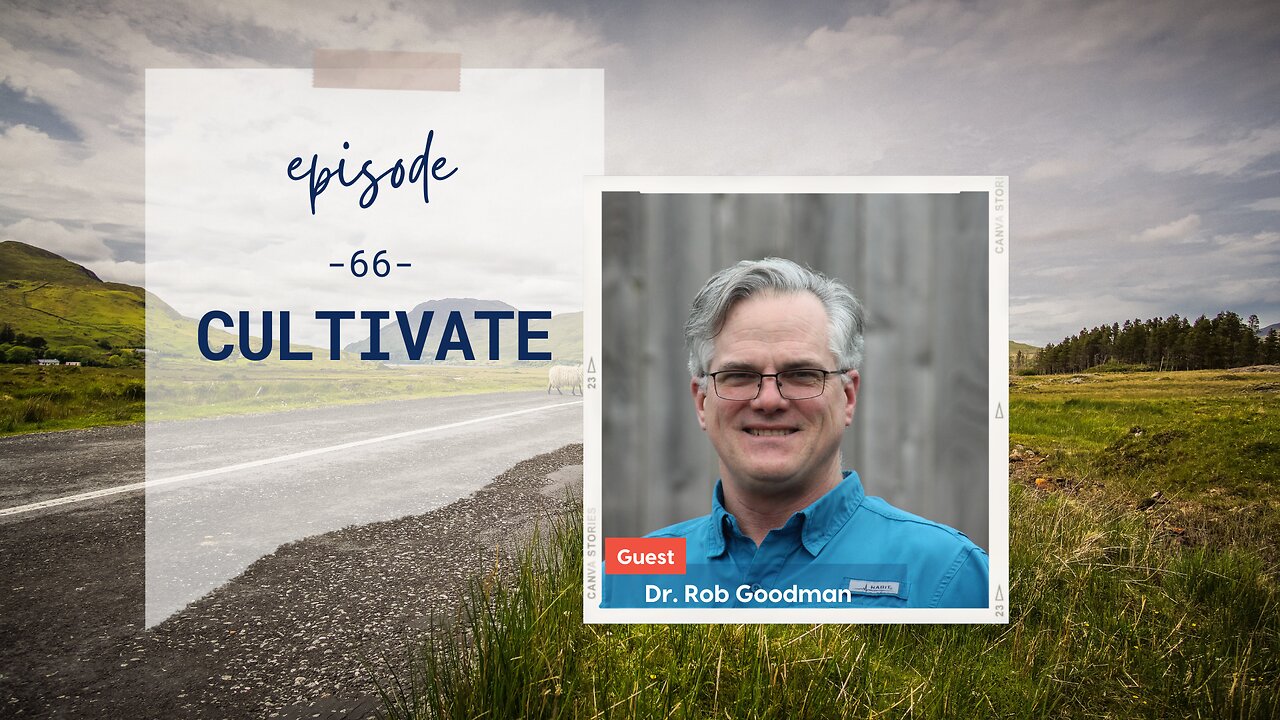 Cultivate | Episode 66 | Dr. Rob Goodman | Two Roads Crossing