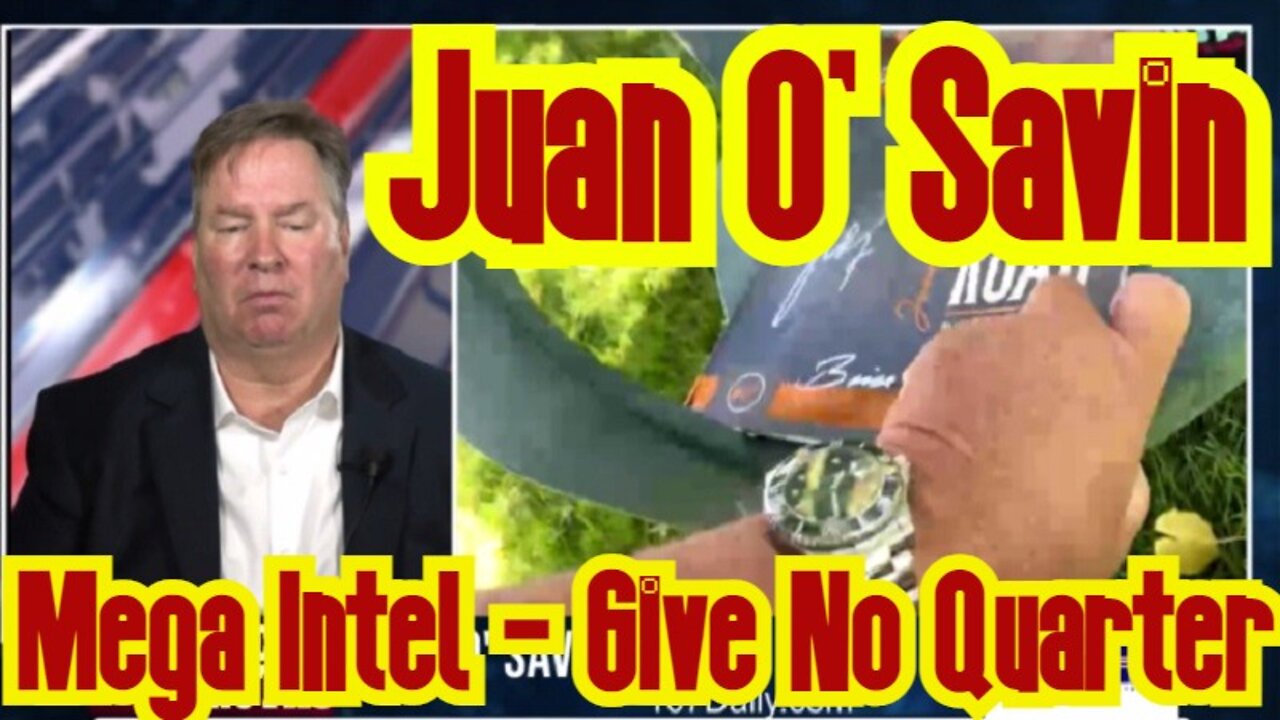 Juan O' Savin: Mega Intel - Give No Quarter!!