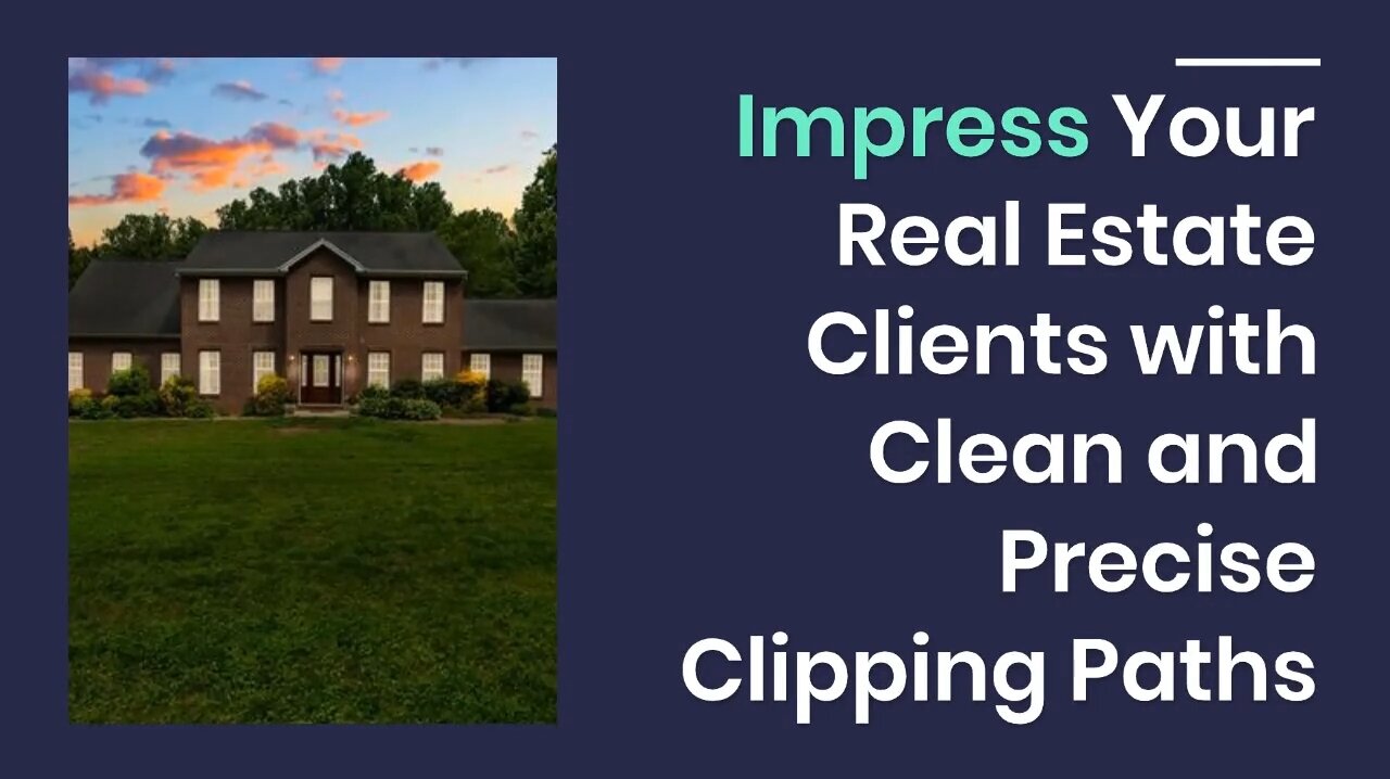 Impress Your Real Estate Clients with Clean and Precise Clipping Paths