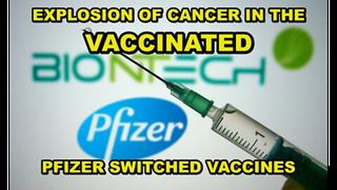 EXPLOSION OF CANCER IN VACCINATED - PFIZER KNEW THE VACCINES CONTAINED CANCER CAUSING CARCINOGENS