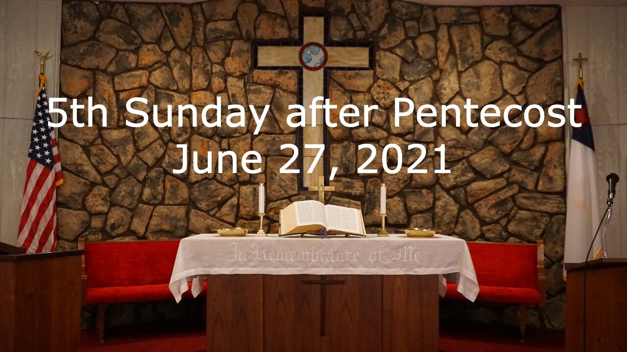 5th Sunday after Pentecost - June 27, 2021