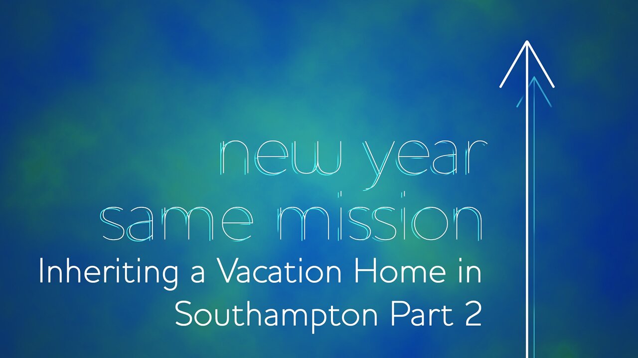 New Year Same Mission: Episode 4. Inheriting a Vacation Home in Southampton Part 2