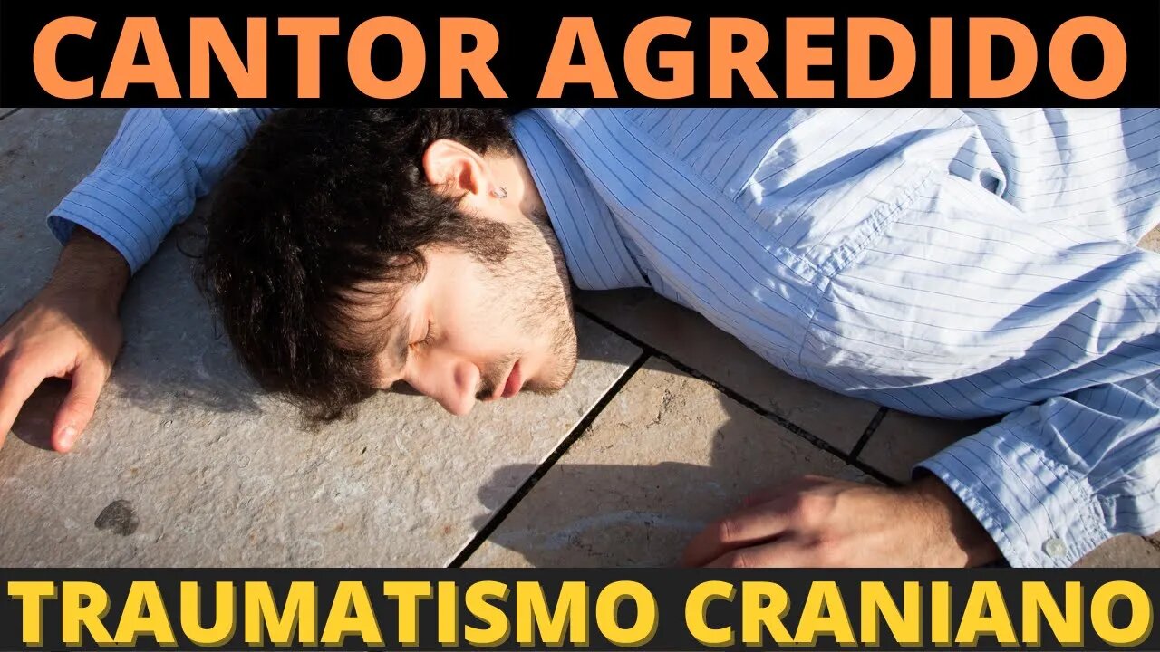 😲 CANTOR AGREDIDO SOFRE TRAUMATISMO CRANIANO 😲