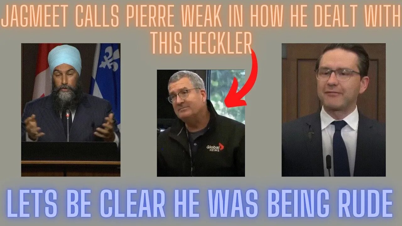 WEAK is what Jagmeet Singh called Pierre Poilievre in dealing with heckler reporter