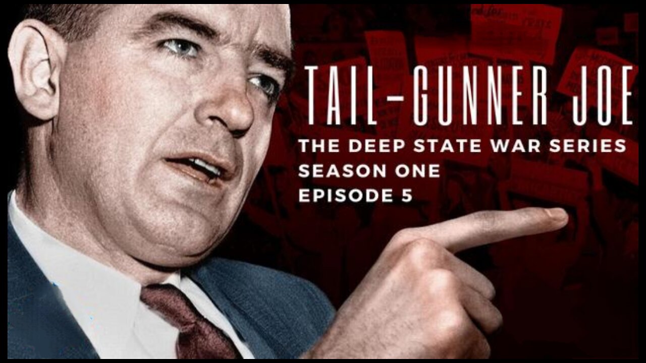 The Deep State War Series: Episode 5. Tail-Gunner Joe 🎬