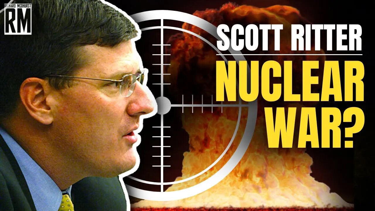 Scott Ritter | Are We the Closest to Nuclear War That We’ve Ever Been?