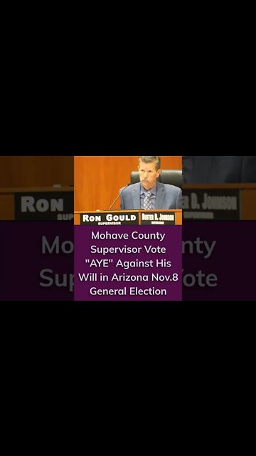 Mohave County Supervisor FORCED TO VOTE "YES" AGAINST HIS WILL in Nov. 8 Arizona General Election