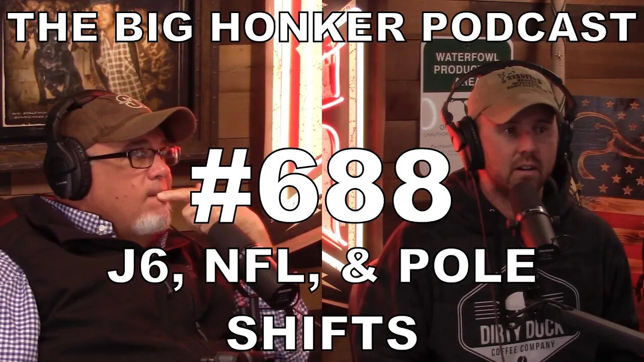 The Big Honker Podcast Episode #688: J6, NFL, & Pole Shifts