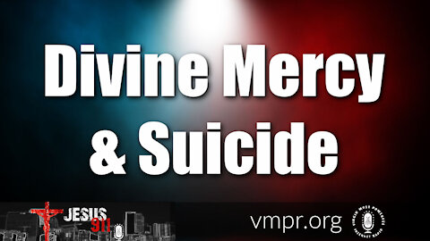 06 Apr 21, Jesus 911: Divine Mercy and Suicide