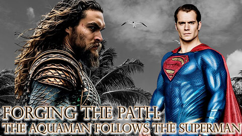 Forging the Path: the Aquaman Follows the Superman