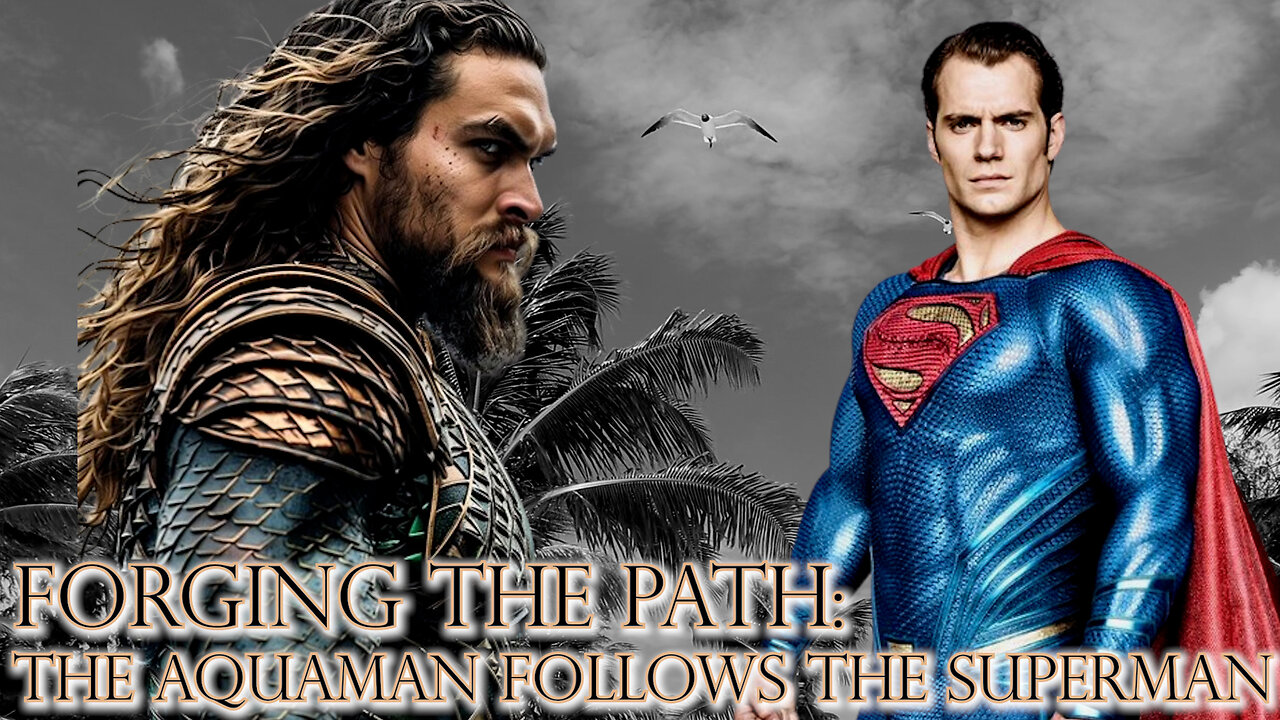 Forging the Path: the Aquaman Follows the Superman