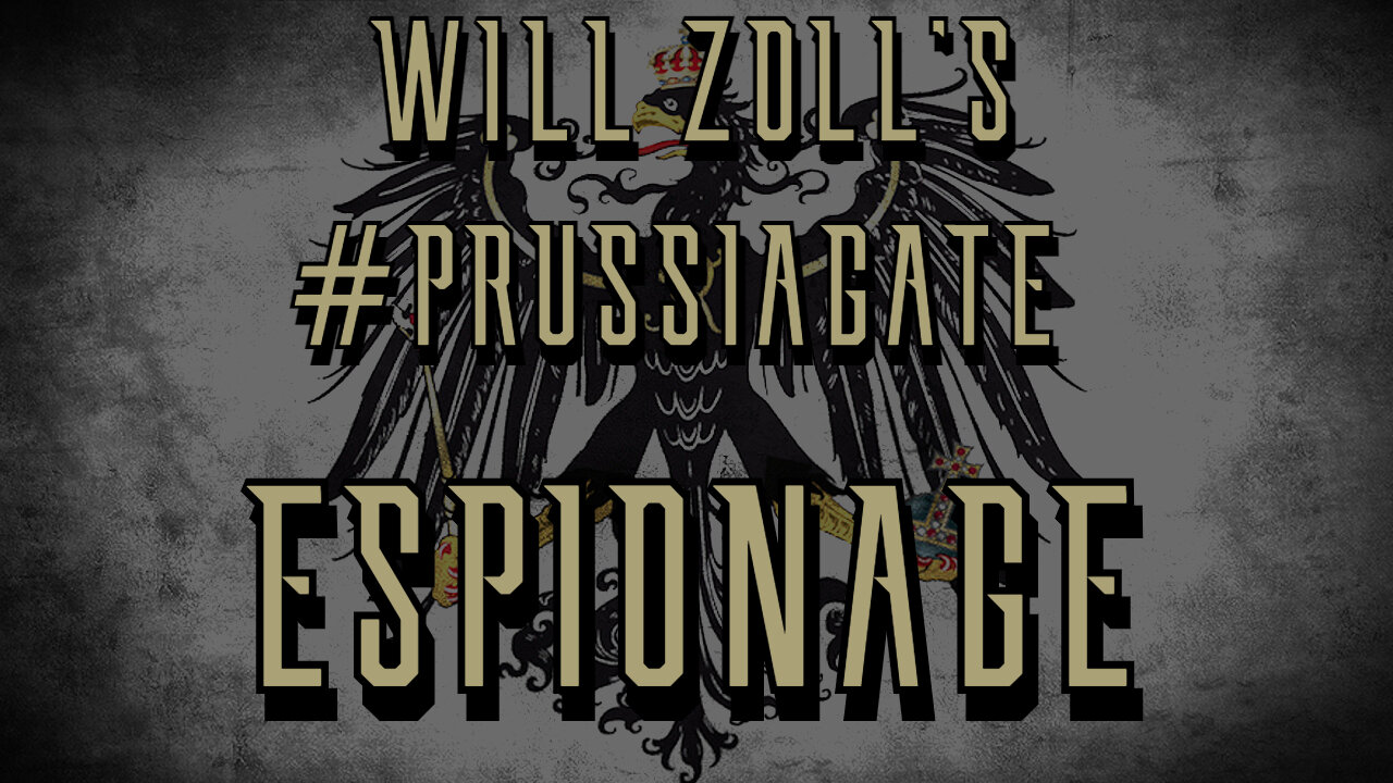 WILL ZOLL'S #PRUSSIAGATE - ESPIONAGE